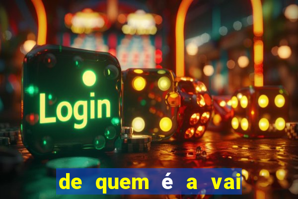 de quem é a vai de bet