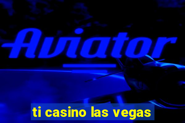 ti casino las vegas