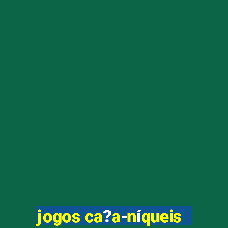 jogos ca?a-níqueis