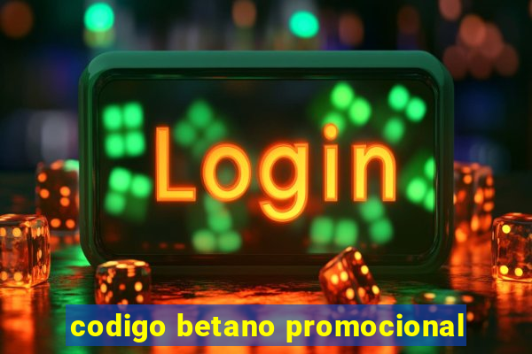 codigo betano promocional