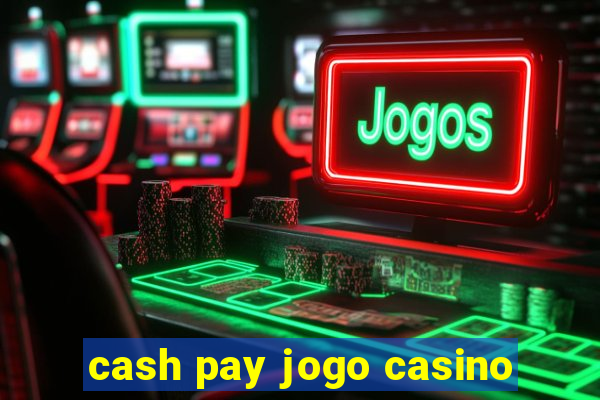 cash pay jogo casino