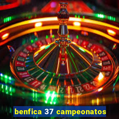 benfica 37 campeonatos