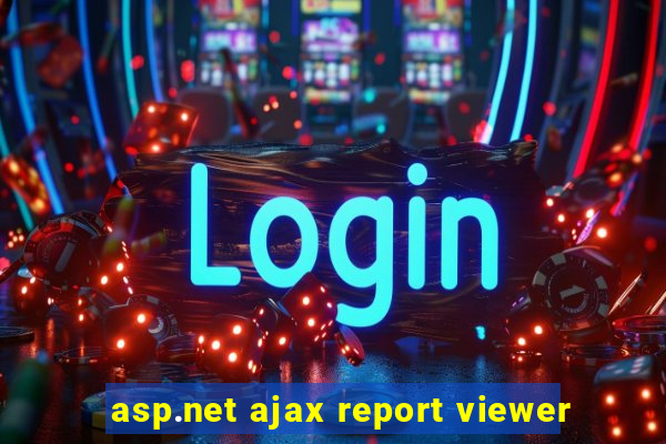 asp.net ajax report viewer