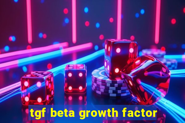 tgf beta growth factor