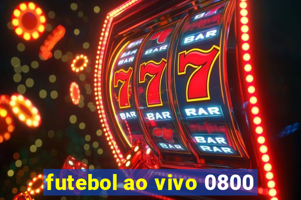 futebol ao vivo 0800