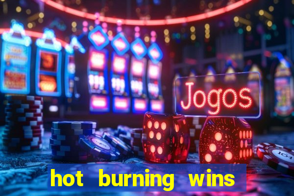 hot burning wins slot free