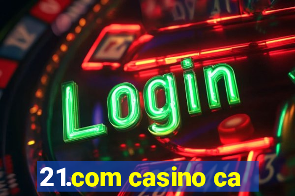 21.com casino ca