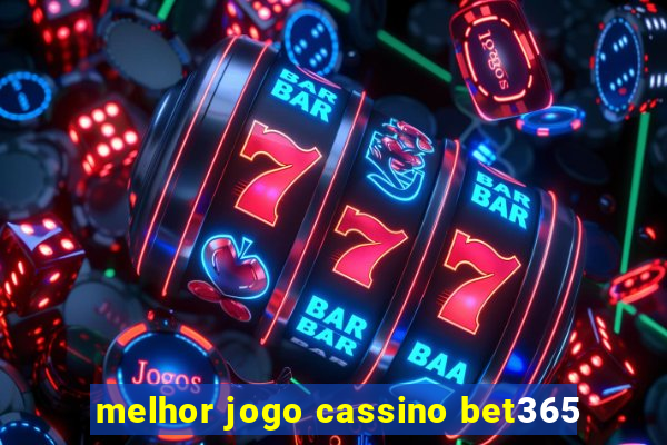 melhor jogo cassino bet365