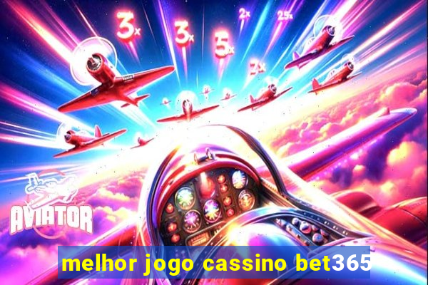 melhor jogo cassino bet365