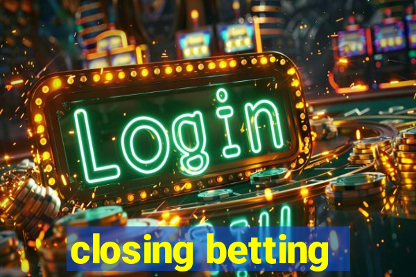 closing betting