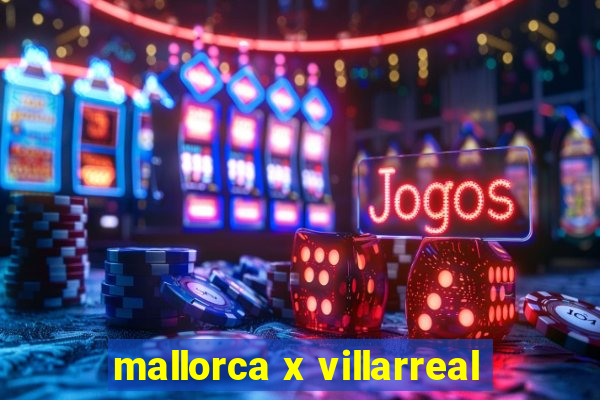 mallorca x villarreal