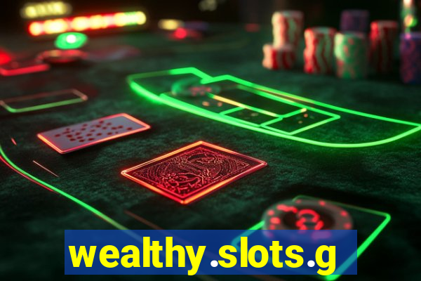 wealthy.slots.games.