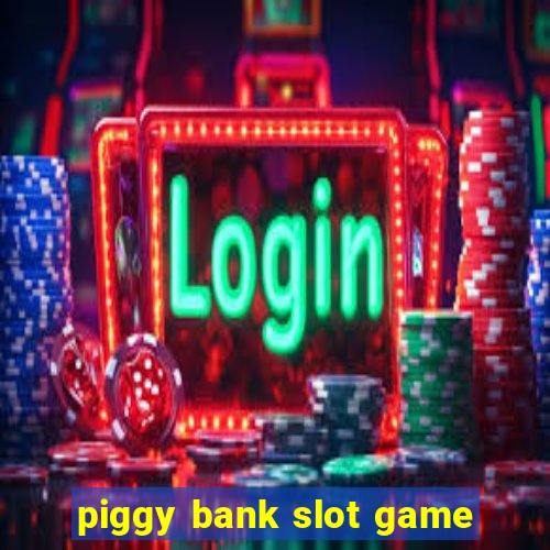 piggy bank slot game