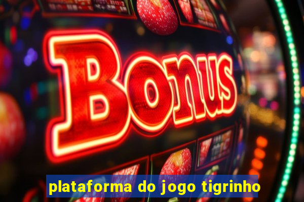 plataforma do jogo tigrinho