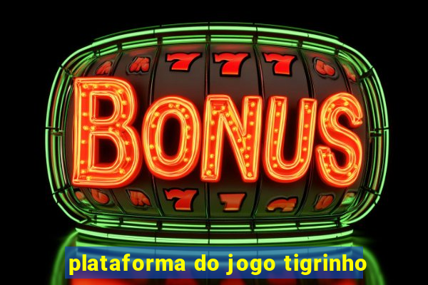 plataforma do jogo tigrinho