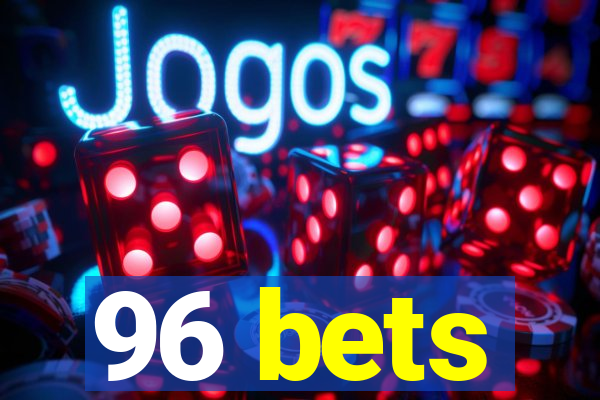 96 bets