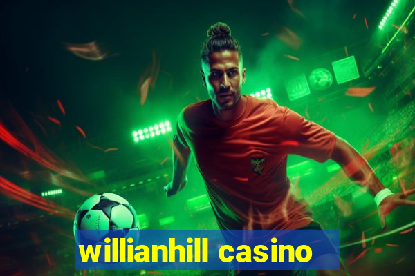 willianhill casino