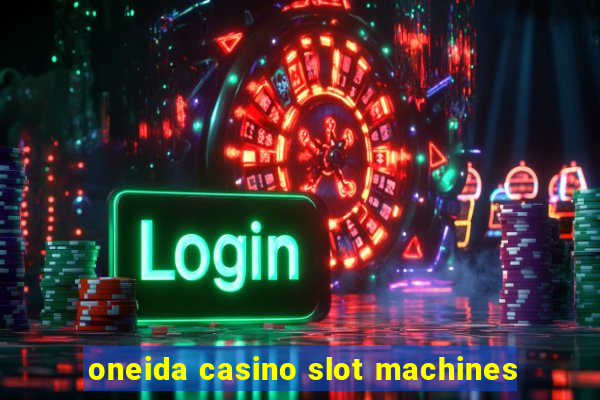 oneida casino slot machines