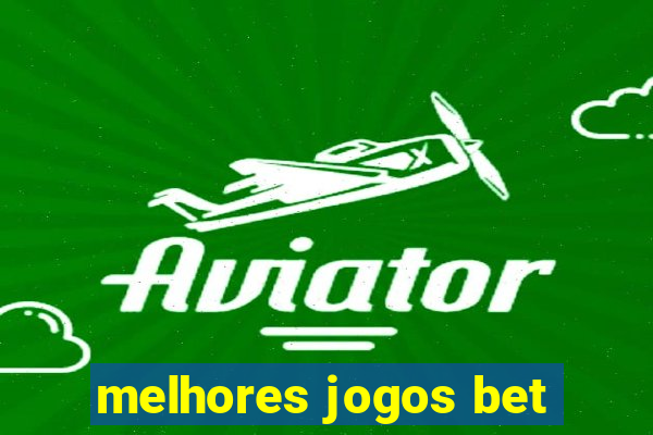 melhores jogos bet