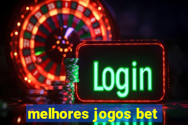 melhores jogos bet