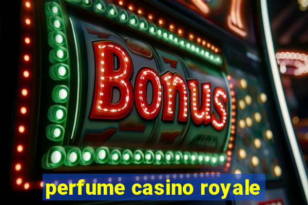 perfume casino royale