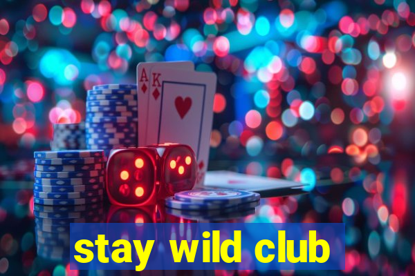 stay wild club