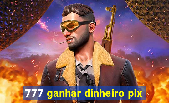 777 ganhar dinheiro pix