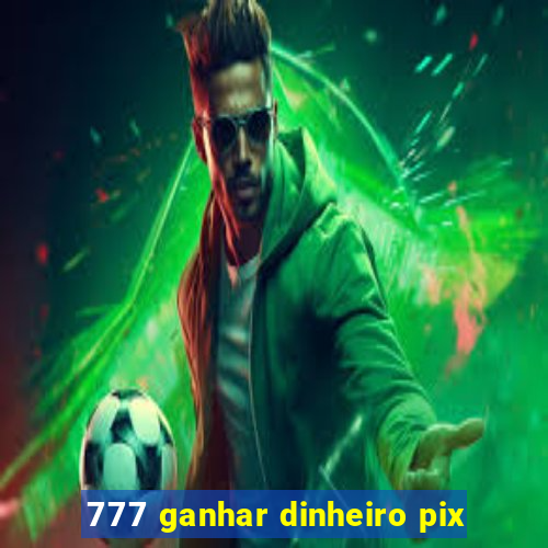 777 ganhar dinheiro pix