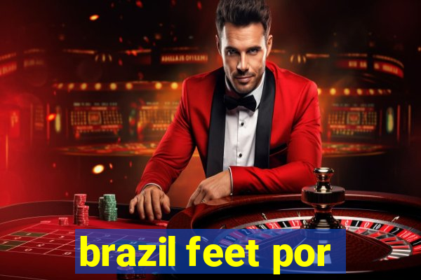 brazil feet por