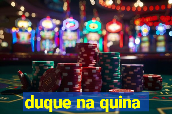 duque na quina