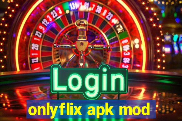 onlyflix apk mod