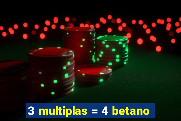 3 multiplas = 4 betano