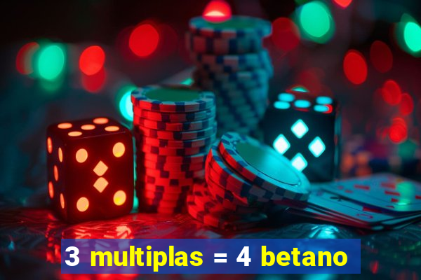 3 multiplas = 4 betano