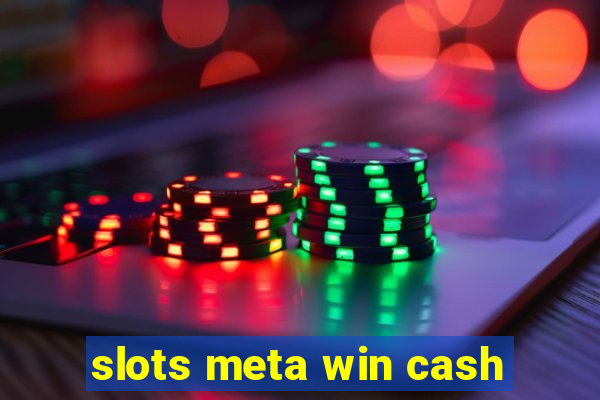 slots meta win cash