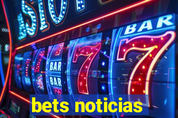 bets noticias