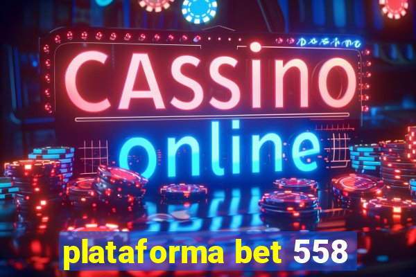 plataforma bet 558