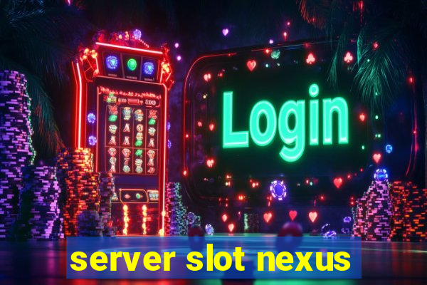 server slot nexus