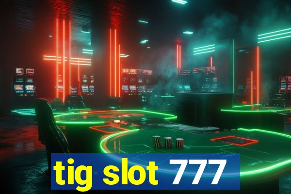 tig slot 777