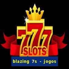 blazing 7s - jogos de casino