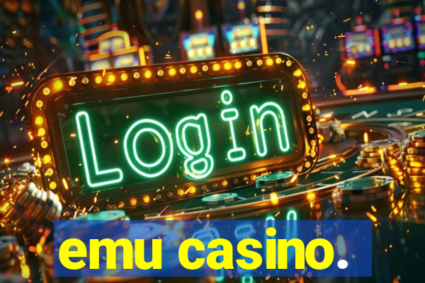 emu casino.