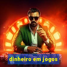 dinheiro em jogos