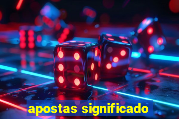 apostas significado