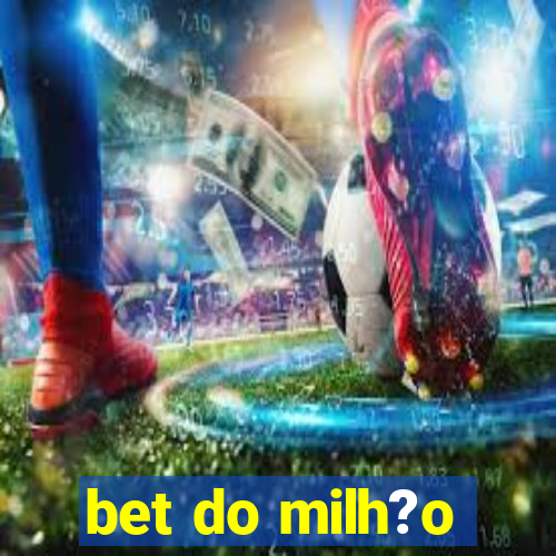 bet do milh?o