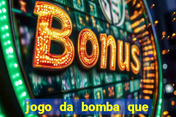 jogo da bomba que dá dinheiro