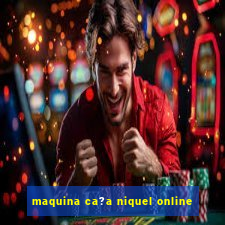 maquina ca?a niquel online