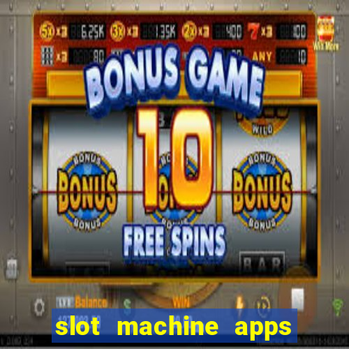 slot machine apps real money