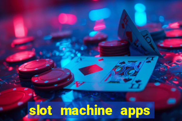 slot machine apps real money