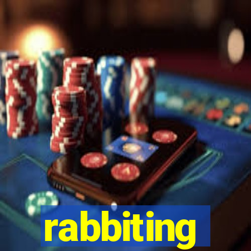 rabbiting