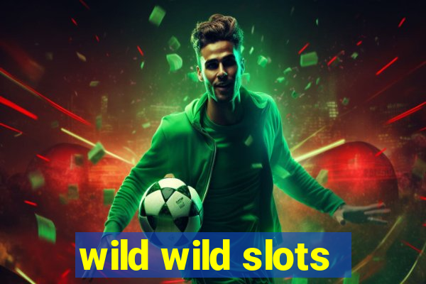 wild wild slots