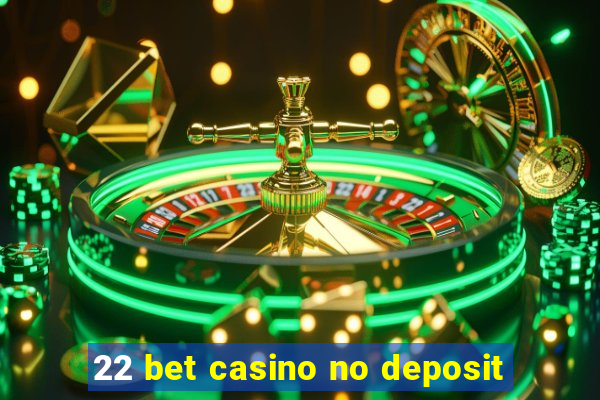 22 bet casino no deposit